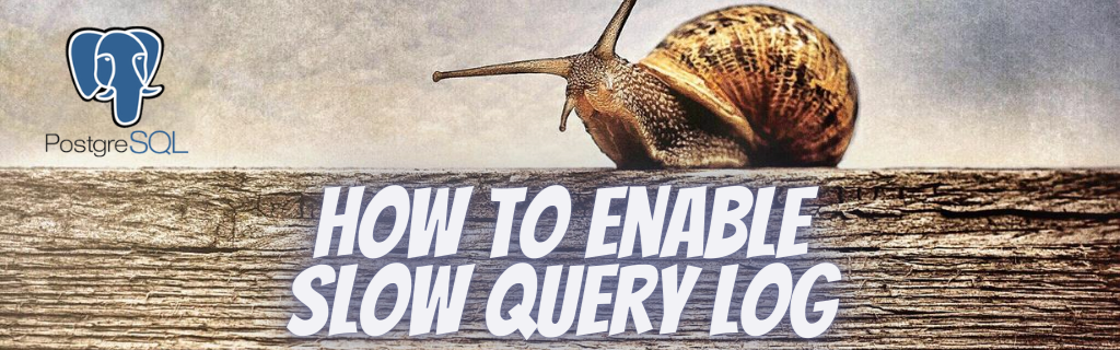 How to enable slow query log in PostgreSQL [2022 update]